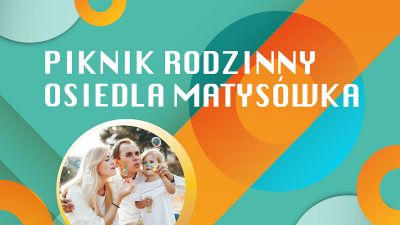 Grafika promująca Piknik Rodzinny Osiedla Matys&oacute;wka